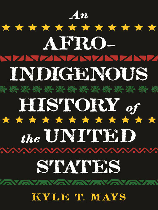 Title details for An Afro-Indigenous History of the United States by Kyle T. Mays - Available
